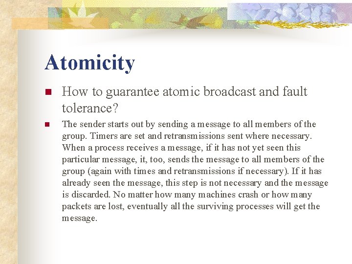 Atomicity n How to guarantee atomic broadcast and fault tolerance? n The sender starts