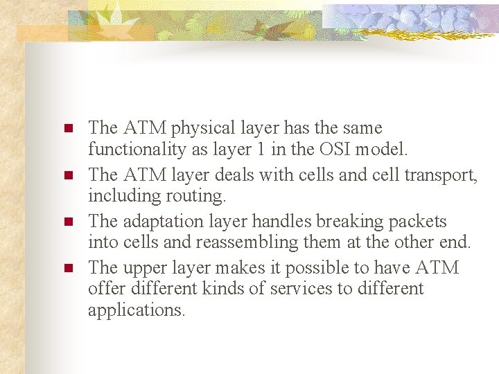 n n The ATM physical layer has the same functionality as layer 1 in