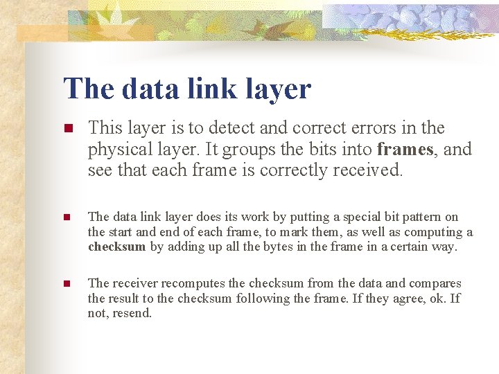 The data link layer n This layer is to detect and correct errors in