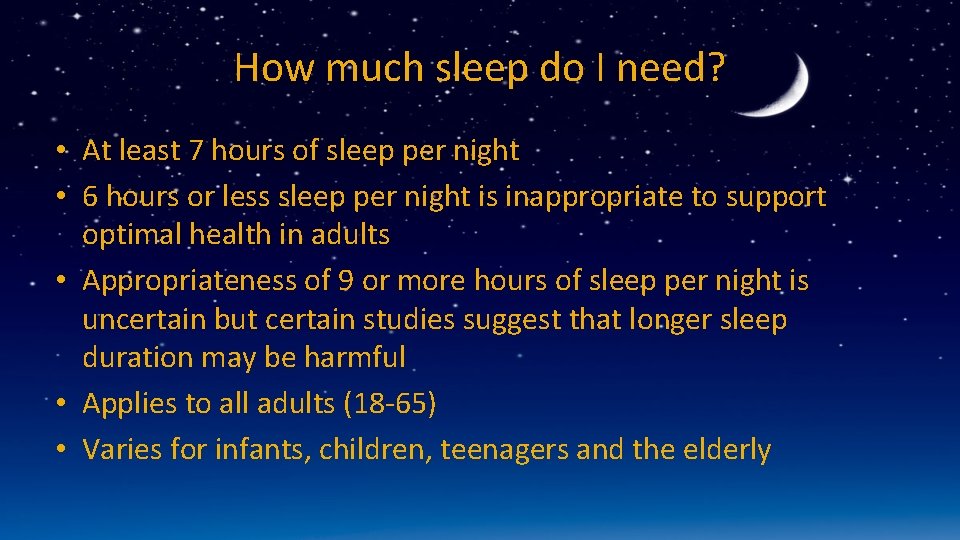 How much sleep do I need? • At least 7 hours of sleep per