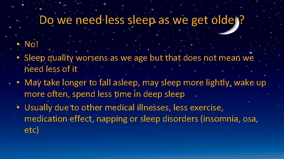 Do we need less sleep as we get older? • No! • Sleep quality