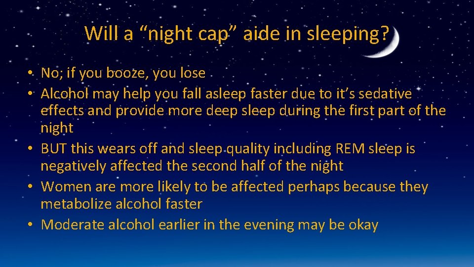 Will a “night cap” aide in sleeping? • No; if you booze, you lose