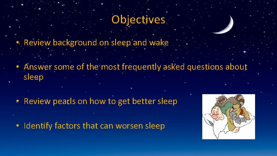 Objectives • Review background on sleep and wake • Answer some of the most