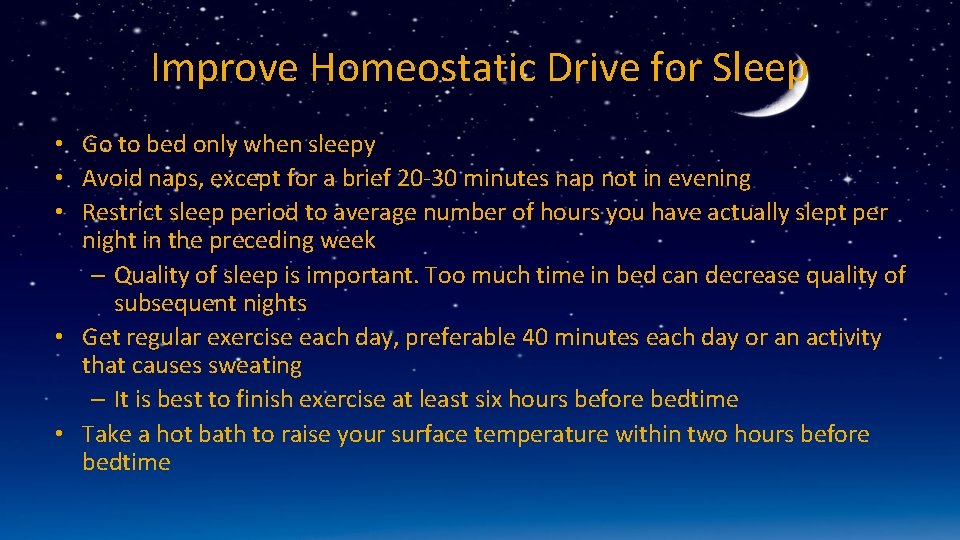 Improve Homeostatic Drive for Sleep • Go to bed only when sleepy • Avoid