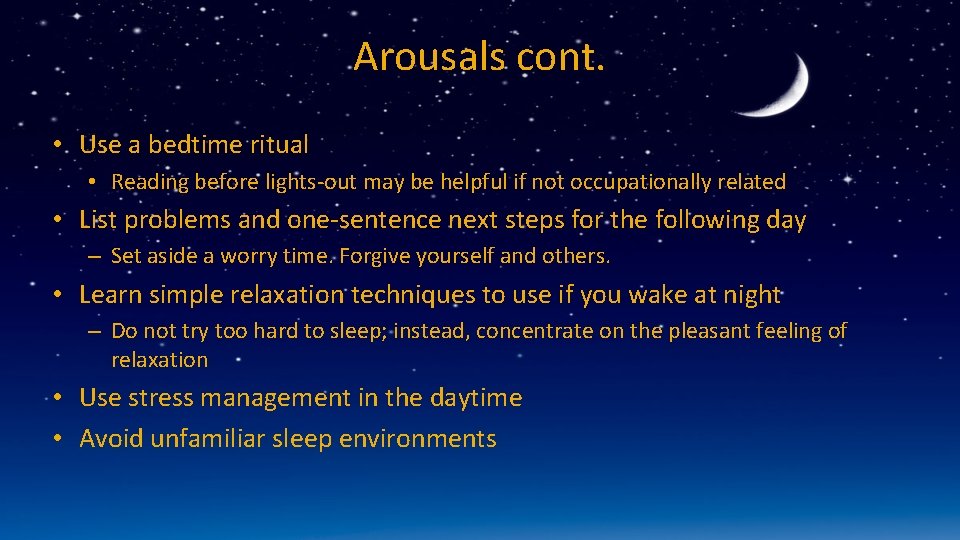 Arousals cont. • Use a bedtime ritual • Reading before lights-out may be helpful