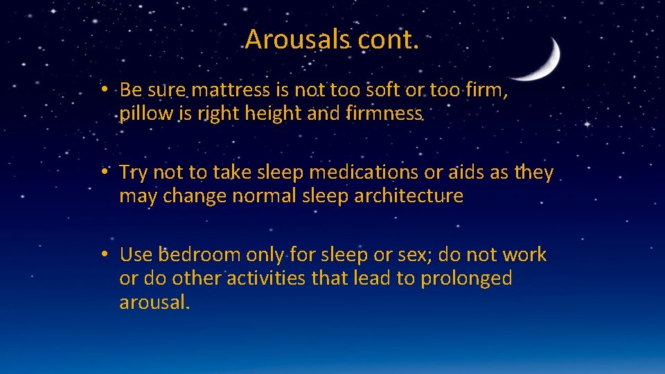 Arousals cont. • Be sure mattress is not too soft or too firm, pillow