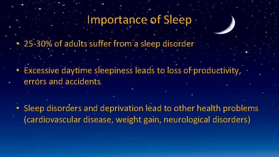 Importance of Sleep • 25 -30% of adults suffer from a sleep disorder •