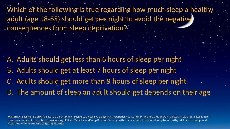 Which of the following is true regarding how much sleep a healthy adult (age