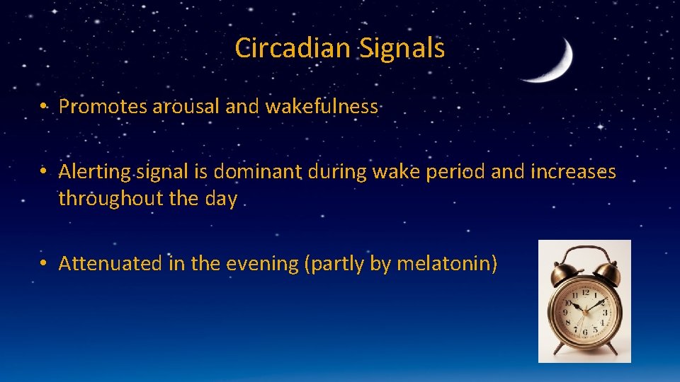 Circadian Signals • Promotes arousal and wakefulness • Alerting signal is dominant during wake