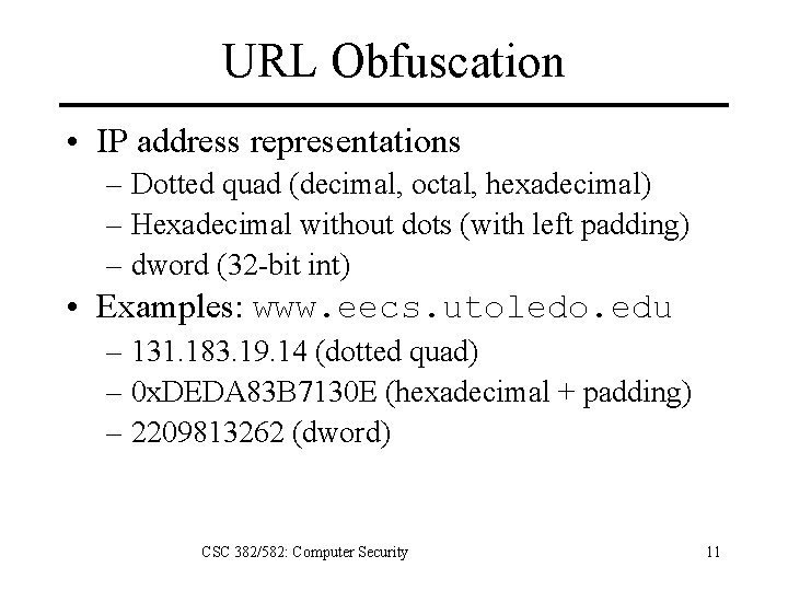 URL Obfuscation • IP address representations – Dotted quad (decimal, octal, hexadecimal) – Hexadecimal
