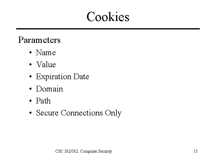 Cookies Parameters • • • Name Value Expiration Date Domain Path Secure Connections Only
