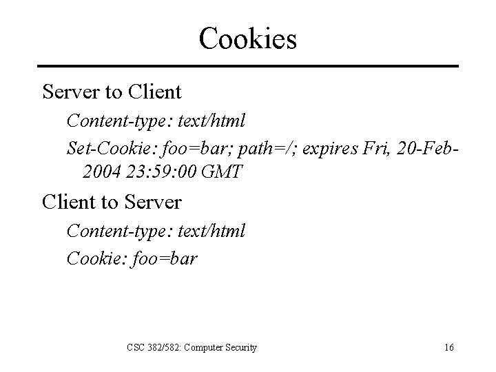 Cookies Server to Client Content-type: text/html Set-Cookie: foo=bar; path=/; expires Fri, 20 -Feb 2004