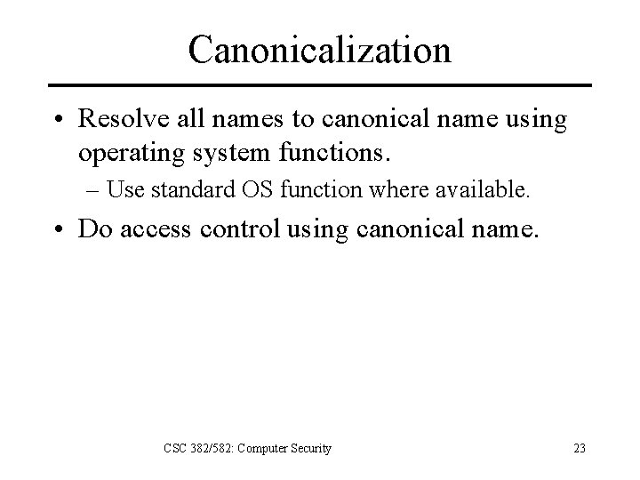 Canonicalization • Resolve all names to canonical name using operating system functions. – Use