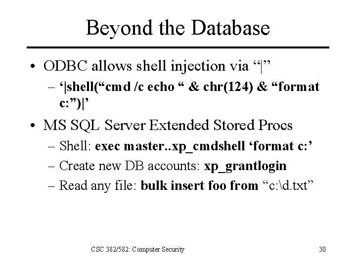Beyond the Database • ODBC allows shell injection via “|” – ‘|shell(“cmd /c echo