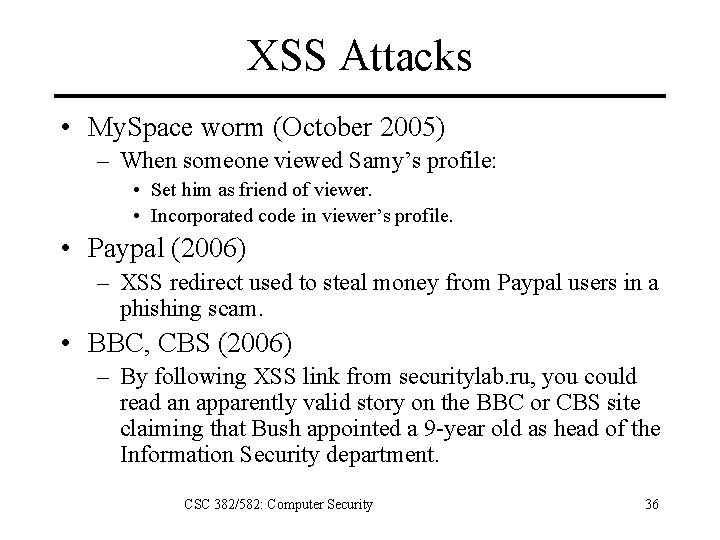 XSS Attacks • My. Space worm (October 2005) – When someone viewed Samy’s profile: