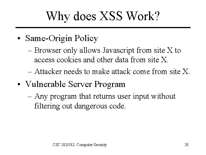 Why does XSS Work? • Same-Origin Policy – Browser only allows Javascript from site
