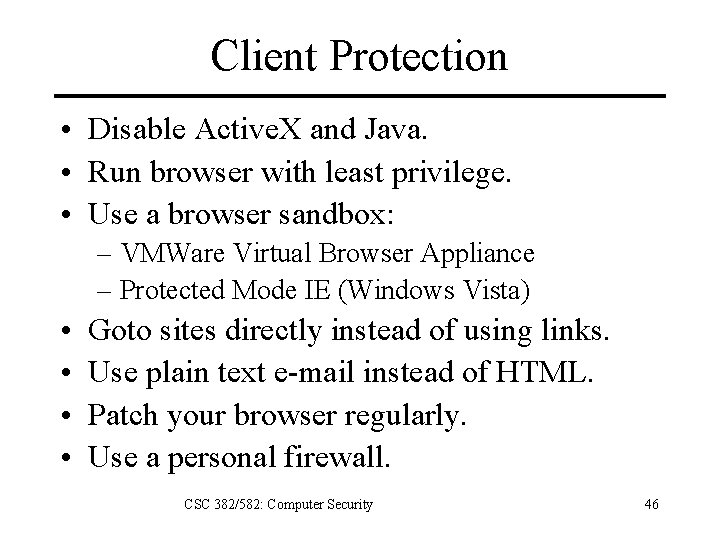 Client Protection • Disable Active. X and Java. • Run browser with least privilege.