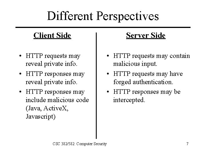 Different Perspectives Client Side • HTTP requests may reveal private info. • HTTP responses