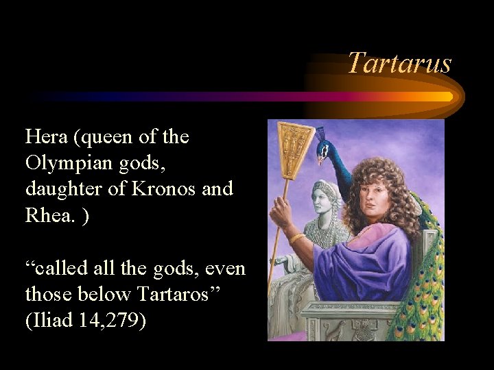 Tartarus Hera (queen of the Olympian gods, daughter of Kronos and Rhea. ) “called