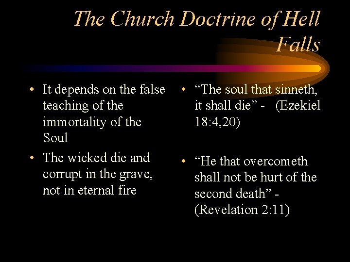 The Church Doctrine of Hell Falls • It depends on the false teaching of