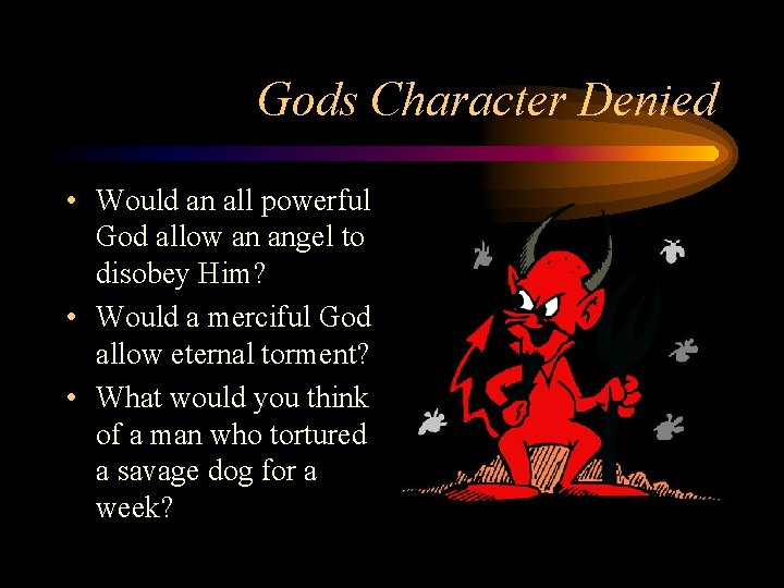 Gods Character Denied • Would an all powerful God allow an angel to disobey