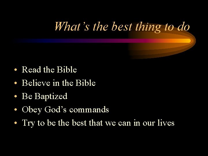 What’s the best thing to do • • • Read the Bible Believe in