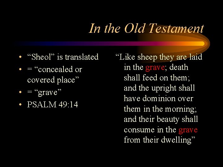 In the Old Testament • “Sheol” is translated • = “concealed or covered place”