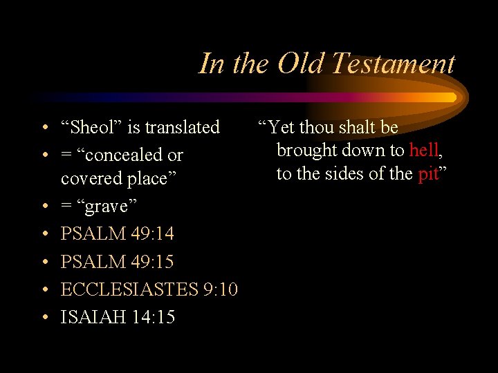 In the Old Testament • “Sheol” is translated • = “concealed or covered place”