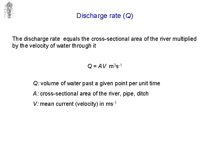 Discharge rate (Q) The discharge rate equals the cross-sectional area of the river multiplied