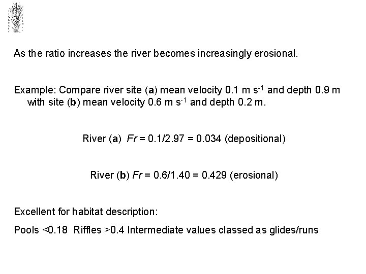 As the ratio increases the river becomes increasingly erosional. Example: Compare river site (a)