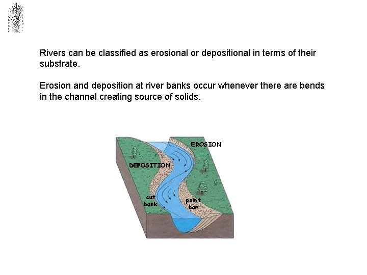 Rivers can be classified as erosional or depositional in terms of their substrate. Erosion