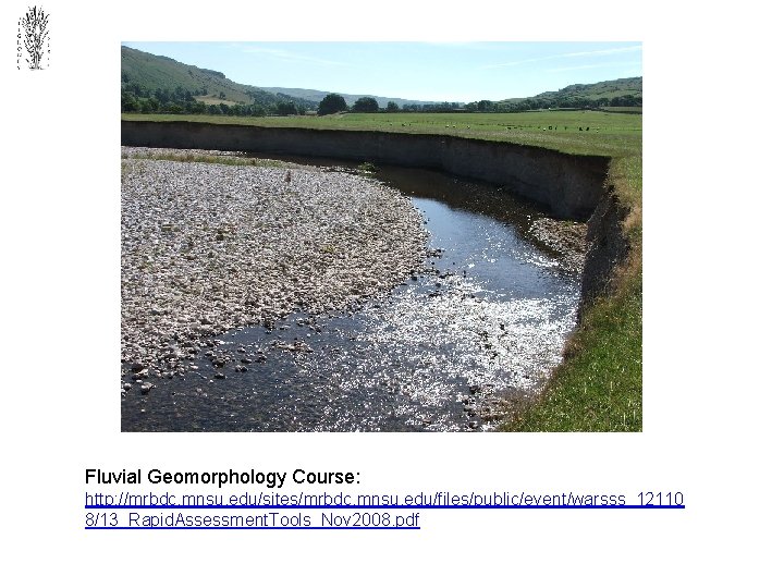 Fluvial Geomorphology Course: http: //mrbdc. mnsu. edu/sites/mrbdc. mnsu. edu/files/public/event/warsss_12110 8/13_Rapid. Assessment. Tools_Nov 2008. pdf