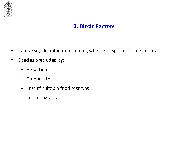 2. Biotic Factors • Can be significant in determining whether a species occurs or