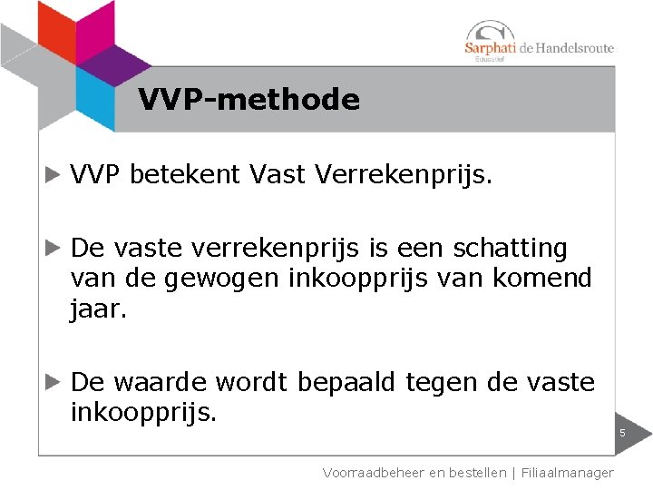 VVP-methode VVP betekent Vast Verrekenprijs. De vaste verrekenprijs is een schatting van de gewogen