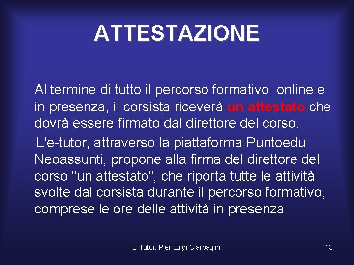 ATTESTAZIONE Al termine di tutto il percorso formativo online e in presenza, il corsista