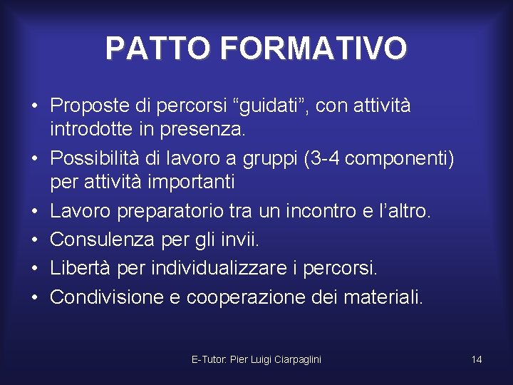 PATTO FORMATIVO • Proposte di percorsi “guidati”, con attività introdotte in presenza. • Possibilità