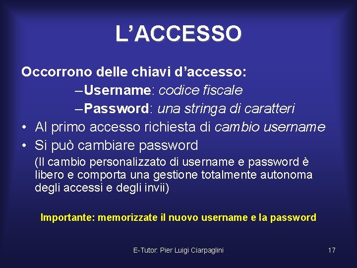 L’ACCESSO Occorrono delle chiavi d’accesso: – Username: codice fiscale – Password: una stringa di