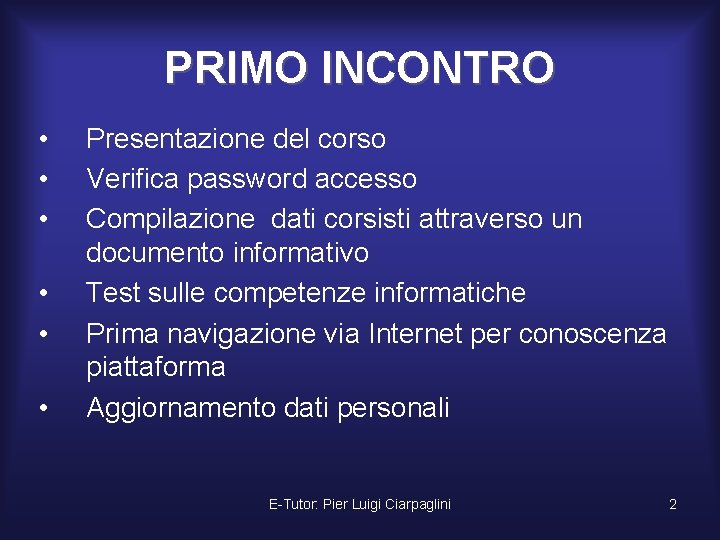 PRIMO INCONTRO • • • Presentazione del corso Verifica password accesso Compilazione dati corsisti
