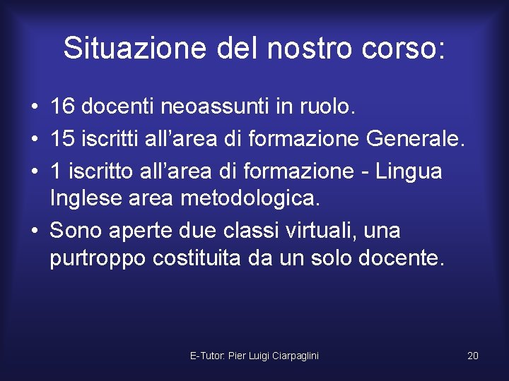 Situazione del nostro corso: • 16 docenti neoassunti in ruolo. • 15 iscritti all’area