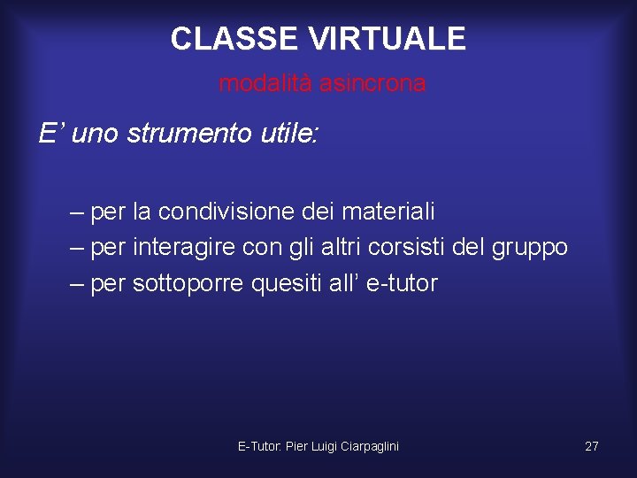 CLASSE VIRTUALE modalità asincrona E’ uno strumento utile: – per la condivisione dei materiali