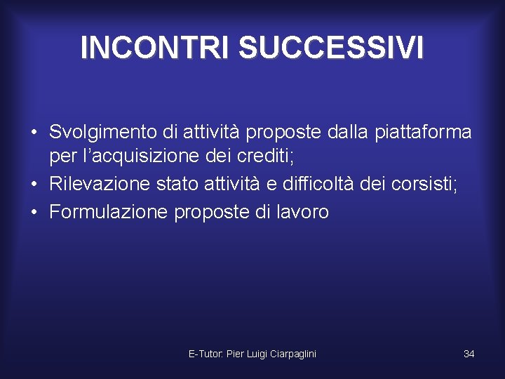 INCONTRI SUCCESSIVI • Svolgimento di attività proposte dalla piattaforma per l’acquisizione dei crediti; •