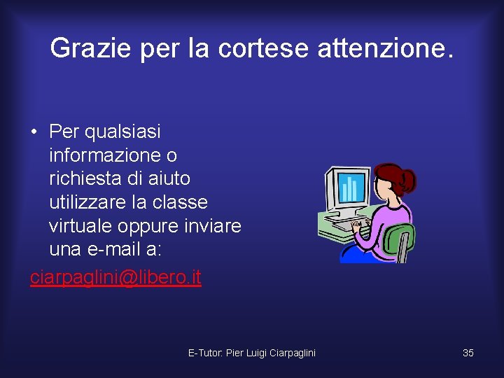 Grazie per la cortese attenzione. • Per qualsiasi informazione o richiesta di aiuto utilizzare