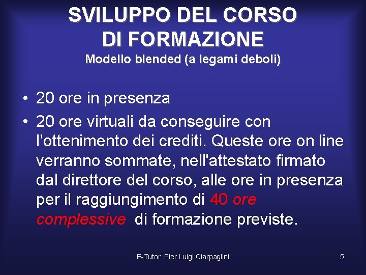 SVILUPPO DEL CORSO DI FORMAZIONE Modello blended (a legami deboli) • 20 ore in