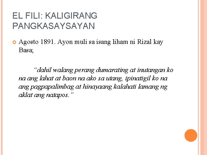 EL FILI: KALIGIRANG PANGKASAYSAYAN Agosto 1891. Ayon muli sa isang liham ni Rizal kay