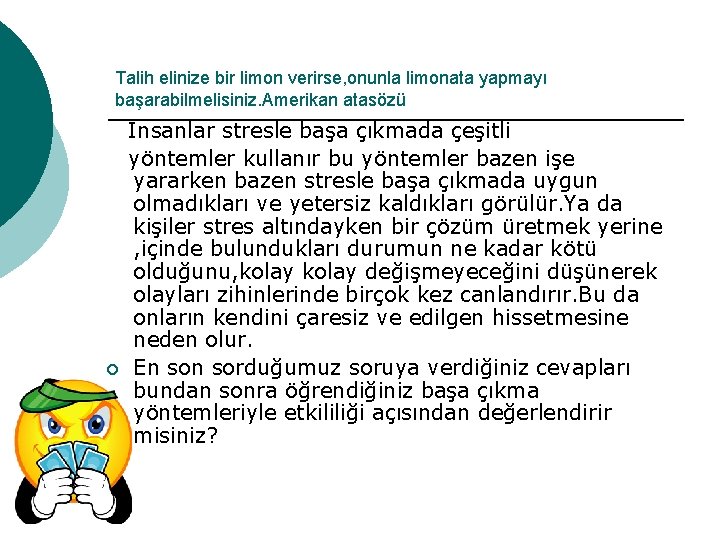 Talih elinize bir limon verirse, onunla limonata yapmayı başarabilmelisiniz. Amerikan atasözü ¡ İnsanlar stresle