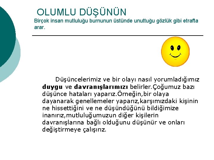 OLUMLU DÜŞÜNÜN Birçok insan mutluluğu burnunun üstünde unuttuğu gözlük gibi etrafta arar. Düşüncelerimiz ve