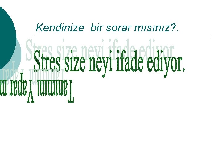 Kendinize bir sorar mısınız? . 