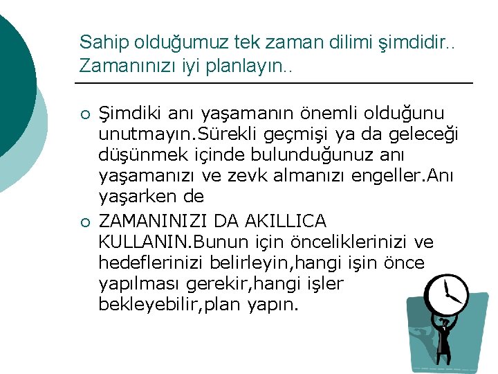 Sahip olduğumuz tek zaman dilimi şimdidir. . Zamanınızı iyi planlayın. . ¡ ¡ Şimdiki