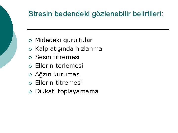 Stresin bedendeki gözlenebilir belirtileri: ¡ ¡ ¡ ¡ Midedeki gurultular Kalp atışında hızlanma Sesin