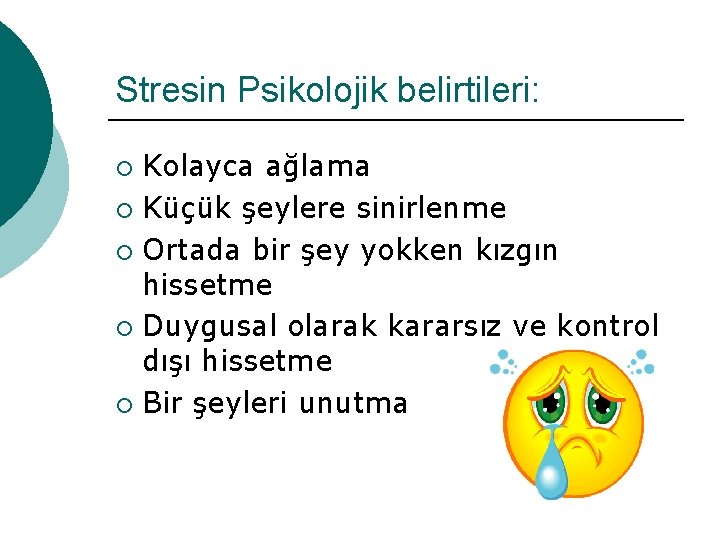 Stresin Psikolojik belirtileri: Kolayca ağlama ¡ Küçük şeylere sinirlenme ¡ Ortada bir şey yokken